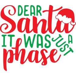 Dear Santa It was just a phase Svg, Christmas Svg, Christmas logo Svg, Digital download
