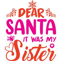 Dear santa it was my sister Svg, Christmas Svg, Christmas logo Svg, Digital download