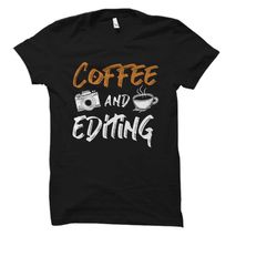 coffee and editing shirt. photographer shirt. photographer gift.