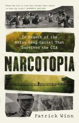 Narcotopia: In Search of the Asian Drug Cartel That Survived the CIA by Patrick Winn