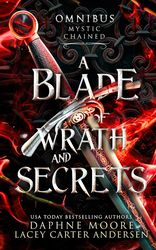 A_Blade_of_Wrath_and_Secrets_Omnibus_Mystic_Chained_-_Daphne_Moore_Lacey_Carter_Andersen