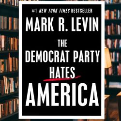 The Democrat Party Hates America