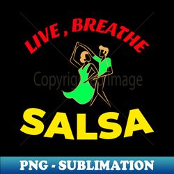 Eat Breathe Live Salsa - High-Resolution PNG Sublimation File