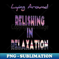 Relishing in relaxation - Creative Sublimation PNG Download