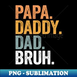 Papa Daddy Dad Bruh Vintage Gift From Daughter Father's Day - PNG Transparent Digital Download File for Sublimation