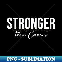 stronger than cancer 1 - modern sublimation png file