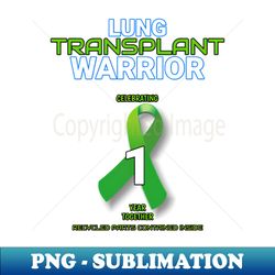 Lung Transplant Anniversary Warrior 1 One Year - Stylish Sublimation Digital Download