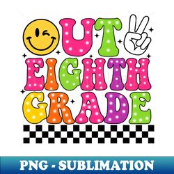 Peace Out School, Graduation Eighth Grade, Last Day of School, End of School - Premium Sublimation Digital Download