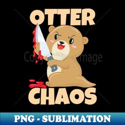 Otter Chaos Funny Otter - Decorative Sublimation PNG File