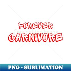Forever carnivore - Vintage Sublimation PNG Download