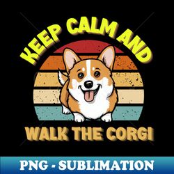 Corgi Keep Calm And Walk The Vinage - PNG Transparent Sublimation Design