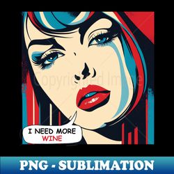 I Need More Wine - Trendy Sublimation Digital Download