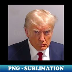 Donald Trump Mugshot - Signature Sublimation PNG File