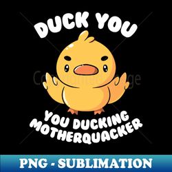 Ducking Motherquacker by Tobe Fonseca - Premium PNG Sublimation File