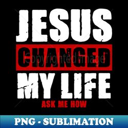 Jesus Changed My Life - Vintage Sublimation PNG Download