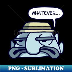 Whatever Dude - Elegant Sublimation PNG Download - Perfect for Sublimation Art