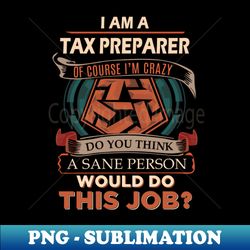 tax preparer - sane person - modern sublimation png file - unlock vibrant sublimation designs