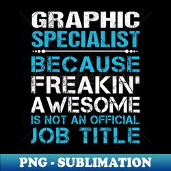 Graphic Specialist - Freaking Awesome - Unique Sublimation PNG Download - Enhance Your Apparel with Stunning Detail