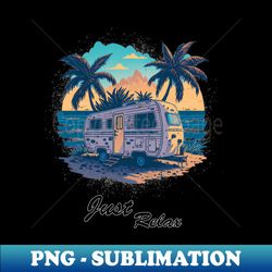 just relax - instant png sublimation download - unleash your creativity