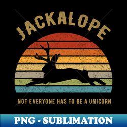 Jackalope Not Everyone Has To Be A Unicorn - Digital Sublimation Download File - Unlock Vibrant Sublimation Designs