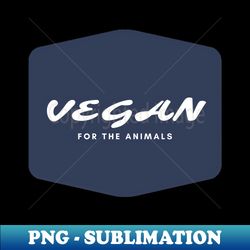 Vegan for the animals - PNG Sublimation Digital Download - Perfect for Personalization