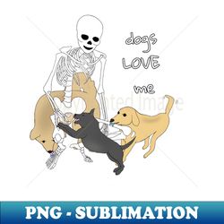 Dogs Love Skeletons - Stylish Sublimation Digital Download - Vibrant and Eye-Catching Typography