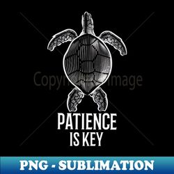 Patience is key - PNG Sublimation Digital Download - Vibrant and Eye-Catching Typography