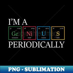 I'm A Genius Periodically - Periodic Table Physicist Physics - Professional Sublimation Digital Download - Perfect for Sublimation Art
