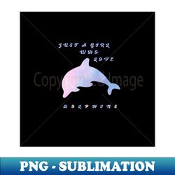 Just A Girl Who Loves Dolphins Badge - Creative Sublimation PNG Download - Enhance Your Apparel with Stunning Detail