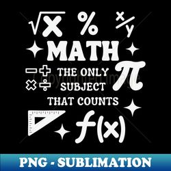 math teacher funny pun math the only subject that counts - stylish sublimation digital download - spice up your sublimation projects