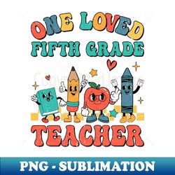 One Loved Fifth Grade Teacher Valentines Day - Aesthetic Sublimation Digital File - Bold & Eye-catching