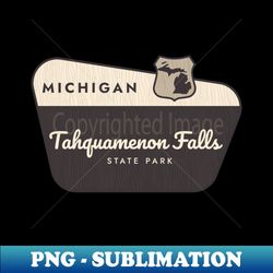Tahquamenon Falls State Park Michigan Welcome Sign - Premium PNG Sublimation File - Unleash Your Creativity