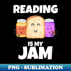 reading is my jam funny book lover graphic print - artistic sublimation digital file - instantly transform your sublimation projects