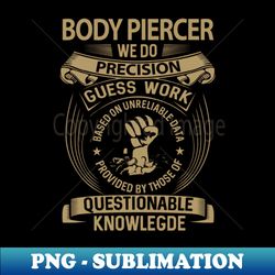Body Piercer - We Do Precision - High-Resolution PNG Sublimation File - Add a Festive Touch to Every Day