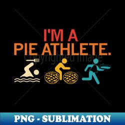 Im A Pie Athlete - Signature Sublimation PNG File - Stunning Sublimation Graphics