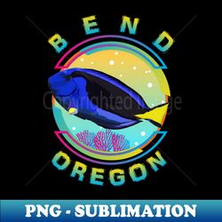 bend oregon fishing town regal blue tang marine aquarium fish  usa - exclusive sublimation digital file - fashionable and fearless