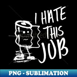 I hate this job 2 - Professional Sublimation Digital Download - Unleash Your Inner Rebellion