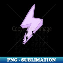 Keep Going - Unique Sublimation PNG Download - Unleash Your Inner Rebellion