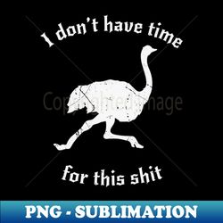 I Dont Have Time For This Shit - Unique Sublimation PNG Download - Bold & Eye-catching