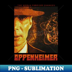Oppenheimer  The World Forever Changes - Vintage Sublimation PNG Download - Capture Imagination with Every Detail