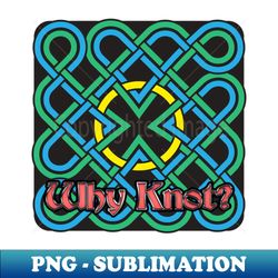 Why Knot 8 - Aesthetic Sublimation Digital File - Unlock Vibrant Sublimation Designs