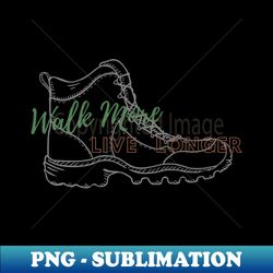 walk more live longer - Elegant Sublimation PNG Download - Transform Your Sublimation Creations