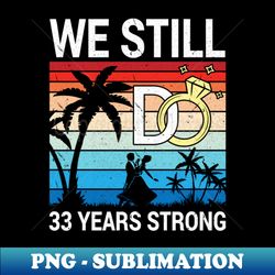Husband Wife Married Anniversary We Still Do 33 Years Strong - Stylish Sublimation Digital Download - Bring Your Designs to Life