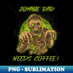 Zombie dad needs coffee - Retro PNG Sublimation Digital Download - Transform Your Sublimation Creations