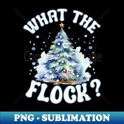 What The Flock Christmas Funny Christmas Tree - Unique Sublimation PNG Download - Defying the Norms