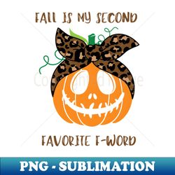 Fall Is My Second Favorite F-Word - Halloween Pumpkin Mom - Digital Sublimation Download File - Spice Up Your Sublimation Projects