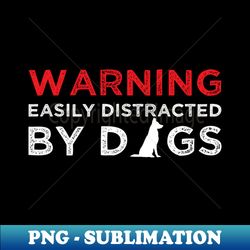 Warning Easily distracted by dogs - Vintage Sublimation PNG Download - Unlock Vibrant Sublimation Designs