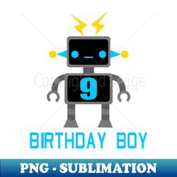 Robot 9 Years Birthday Boy Gift - High-Quality PNG Sublimation Download - Defying the Norms