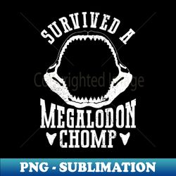 Survived A Megalodon Chomp - Megalodon Shark - PNG Sublimation Digital Download - Perfect for Sublimation Art