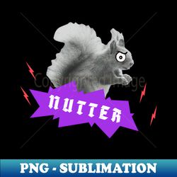 The Squirrels a nutter - Instant PNG Sublimation Download - Capture Imagination with Every Detail
